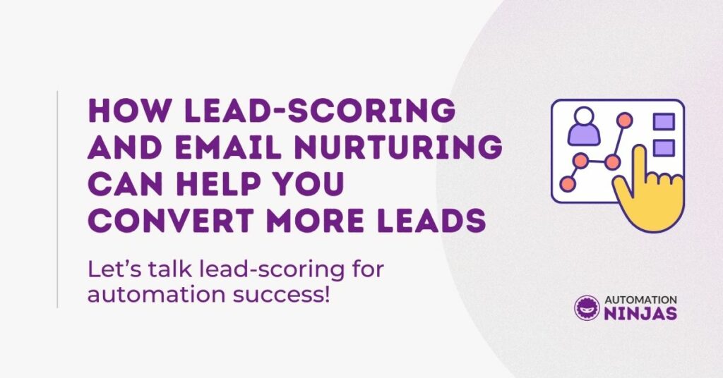 How lead-scoring and email nurturing can help you convert more leads