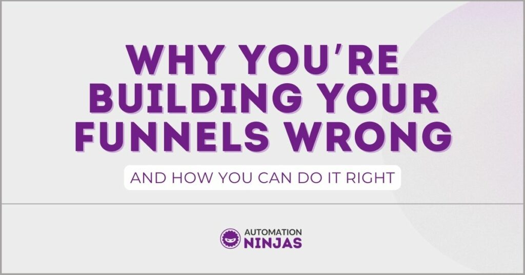 why you’re building your funnels wrong