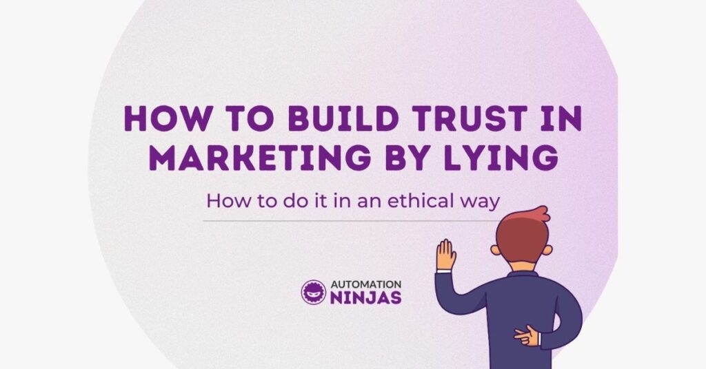 how to build trust in marketing by lying