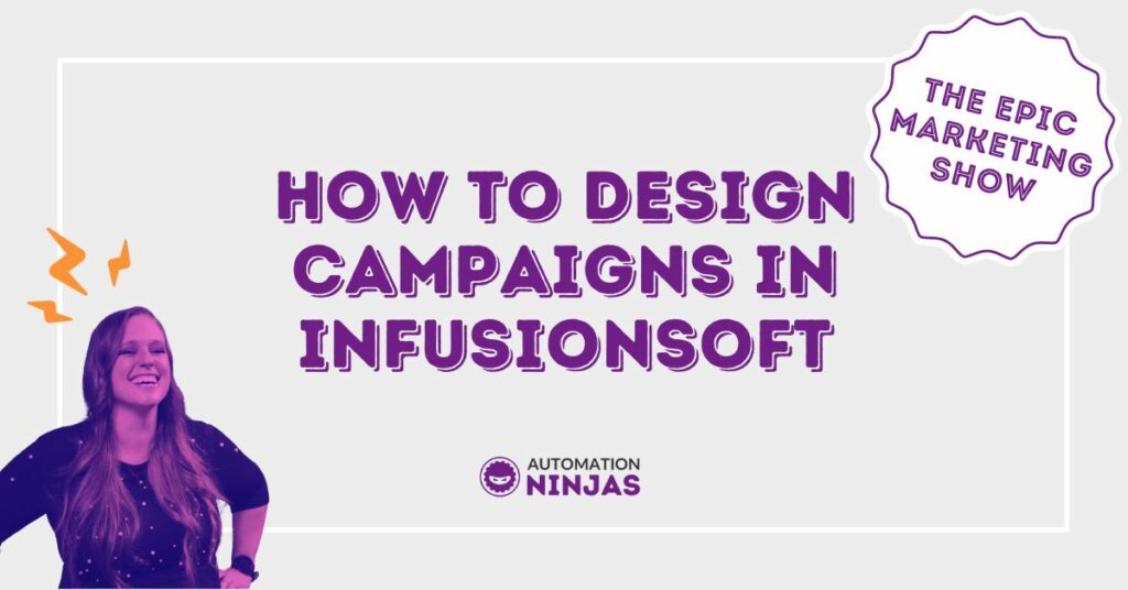 HOW TO DESIGN CAMPAIGNS IN INFUSIONSOFT