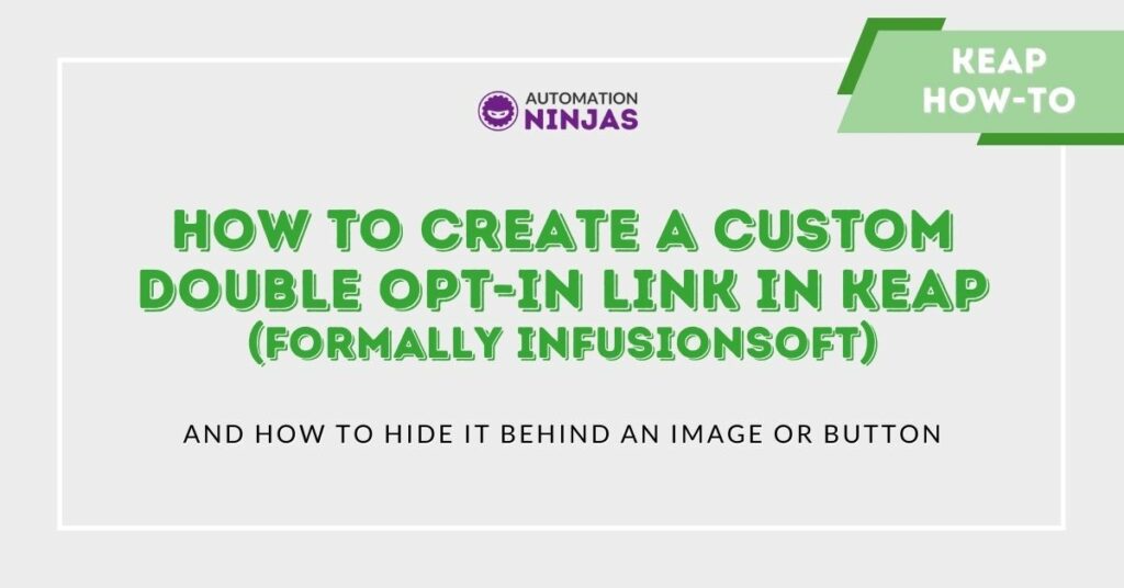 How to Create a Custom Double Opt-in Link in Keap (formally Infusionsoft)