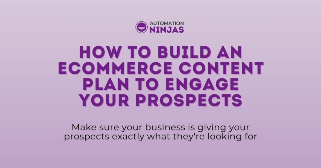 How To Build An eCommerce Content Plan To Engage Your Prospects