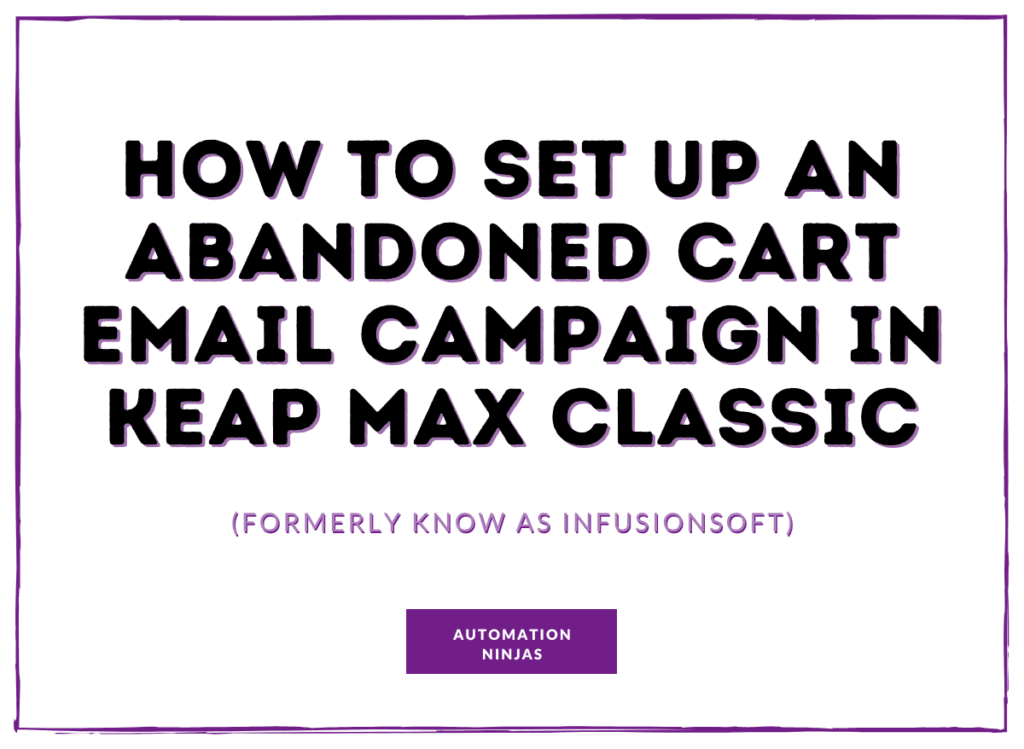 Abandoned cart email campaign in Keap Max Classic (fka Infusionsoft)