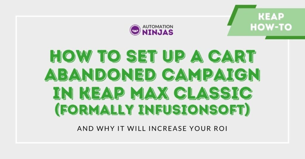 How to set up a Cart Abandoned Campaign in Keap max classic (formally Infusionsoft)