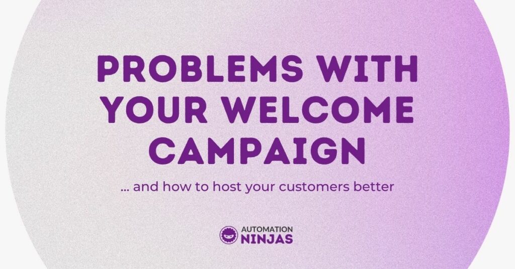 Problems with your welcome campaign