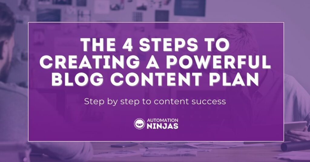 The 4 Steps to Creating a Powerful Blog Content Plan