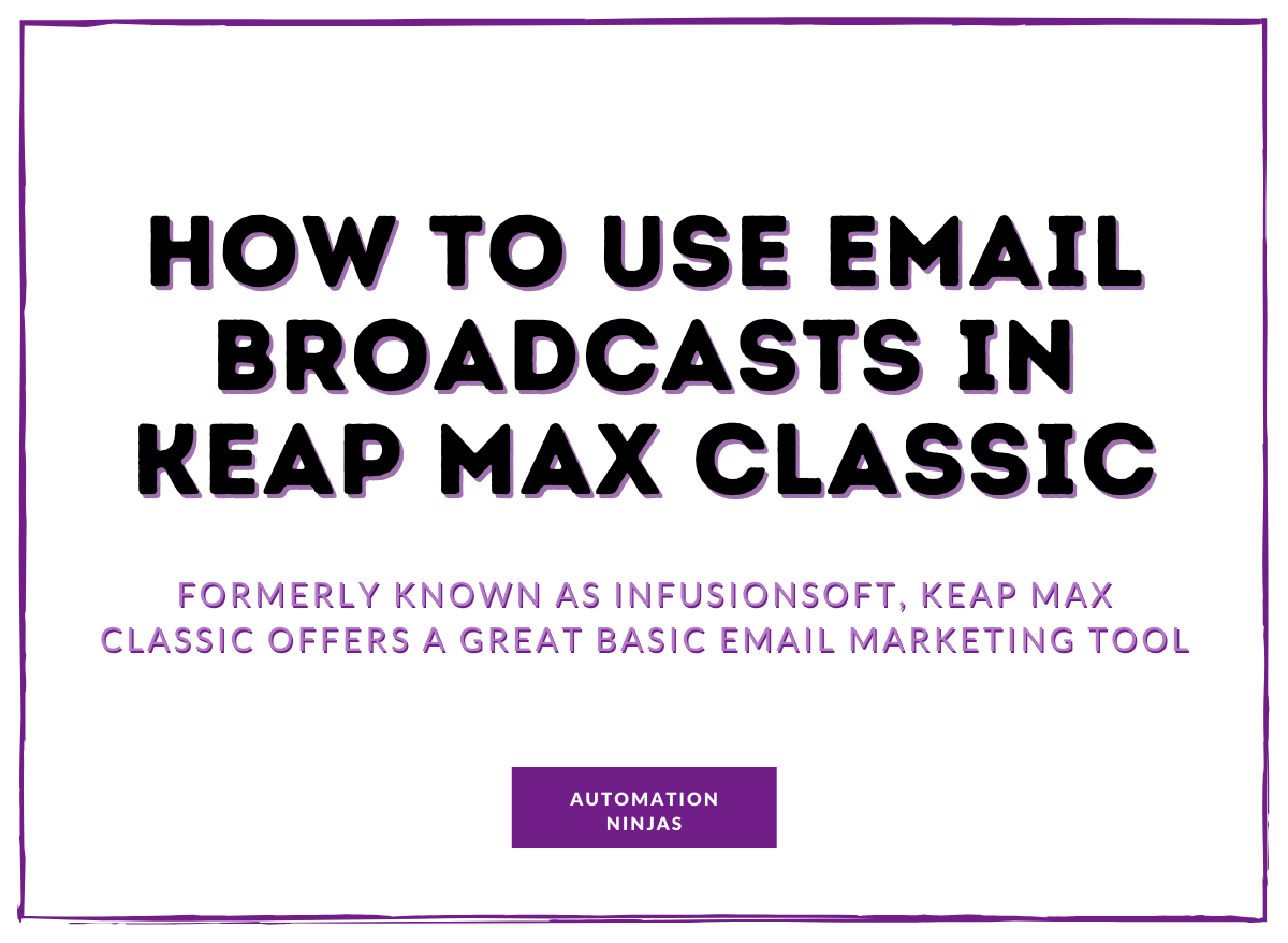 How to use email broadcasts in Keap Max Classic (fka Infusionsoft)