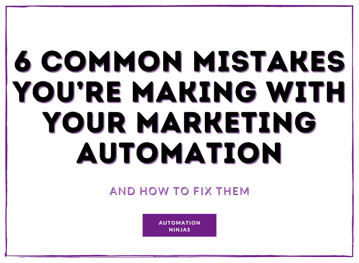 6 Common Mistakes You’re Making With Your Marketing Automation