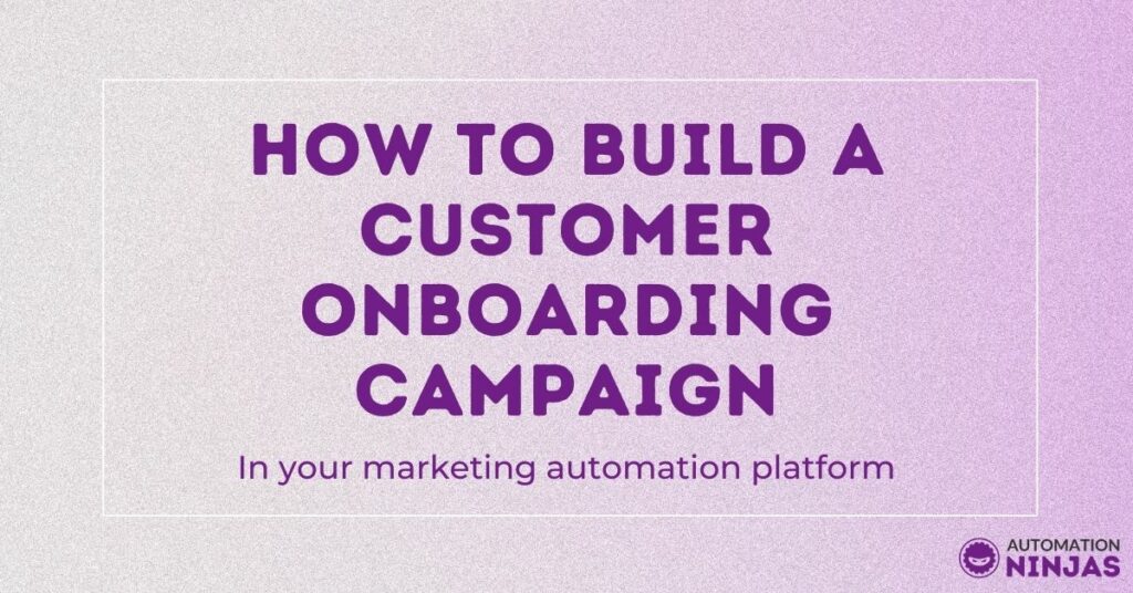 how to build a customer onboarding campaign