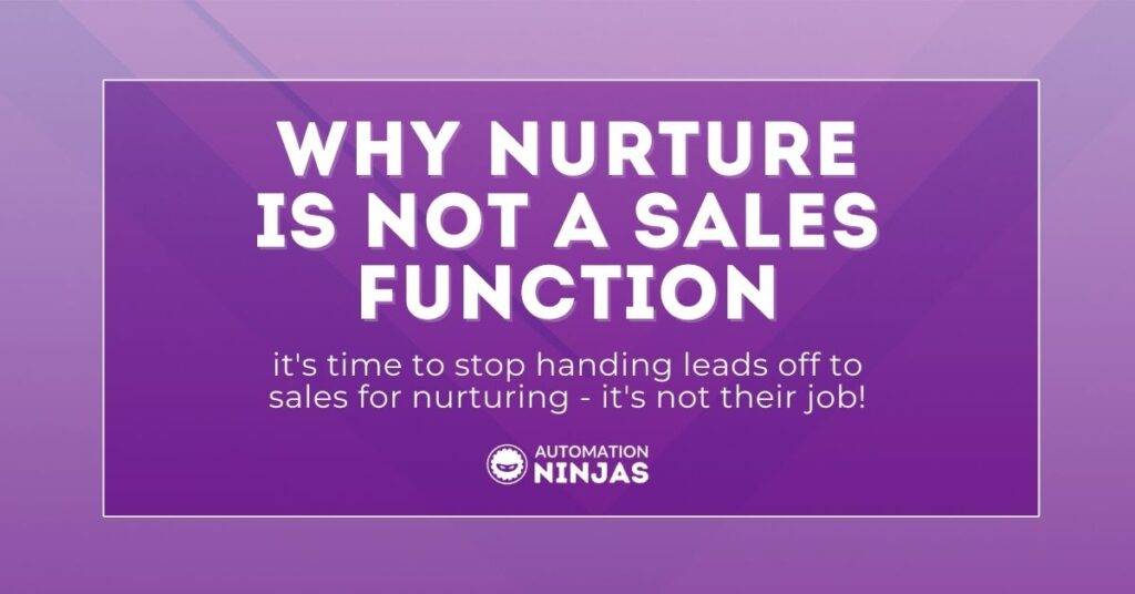 Why Nurture is Not a Sales Function